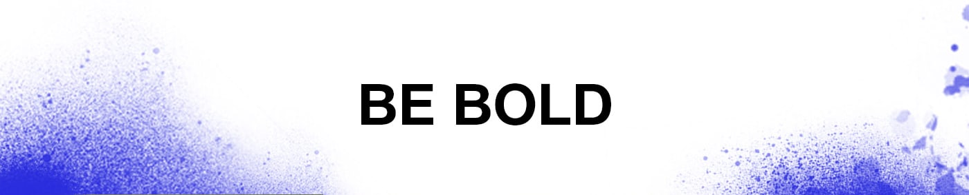 BE BOLD