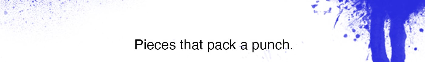 Pieces that pack a punch.