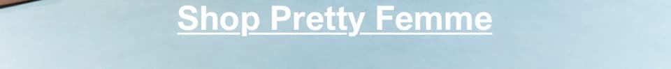 Shop Pretty Femme